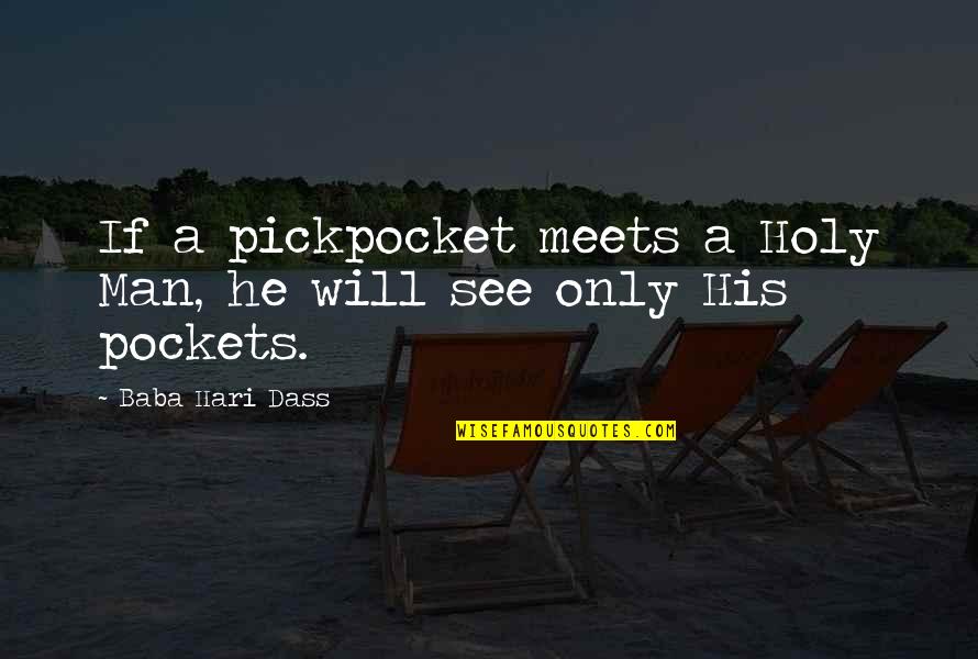 He Man Quotes By Baba Hari Dass: If a pickpocket meets a Holy Man, he