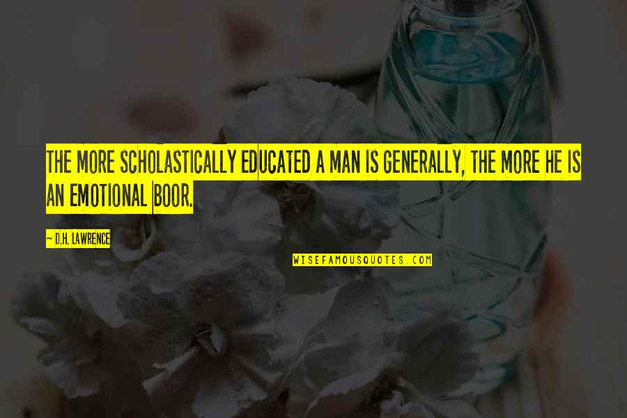 He Man Quotes By D.H. Lawrence: The more scholastically educated a man is generally,