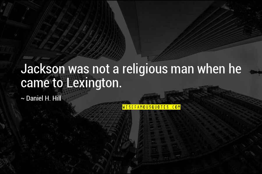 He Man Quotes By Daniel H. Hill: Jackson was not a religious man when he