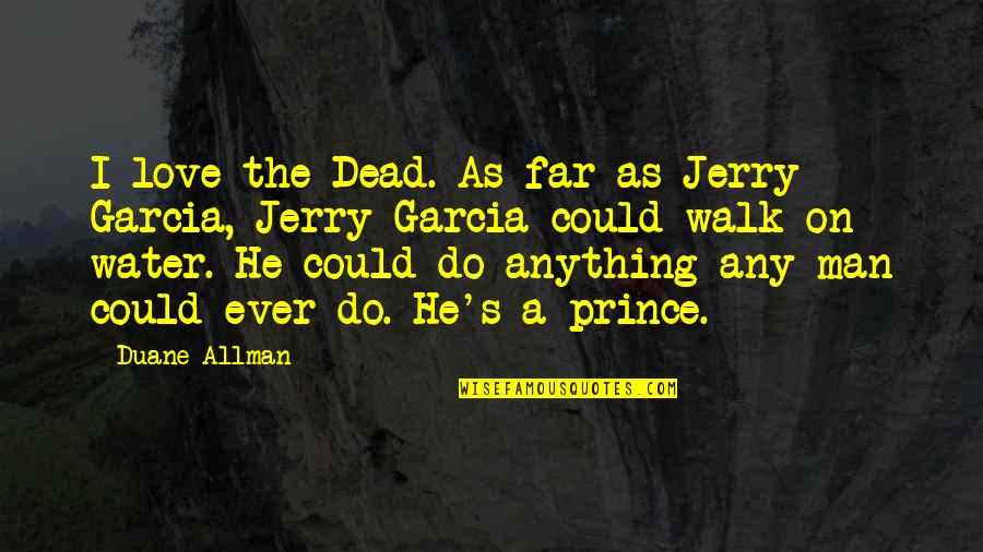 He Man Quotes By Duane Allman: I love the Dead. As far as Jerry