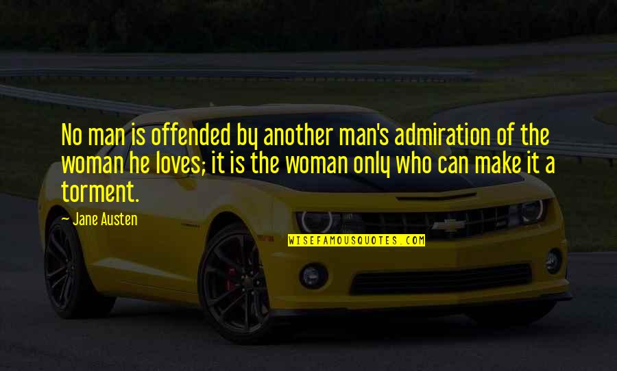 He Man Quotes By Jane Austen: No man is offended by another man's admiration