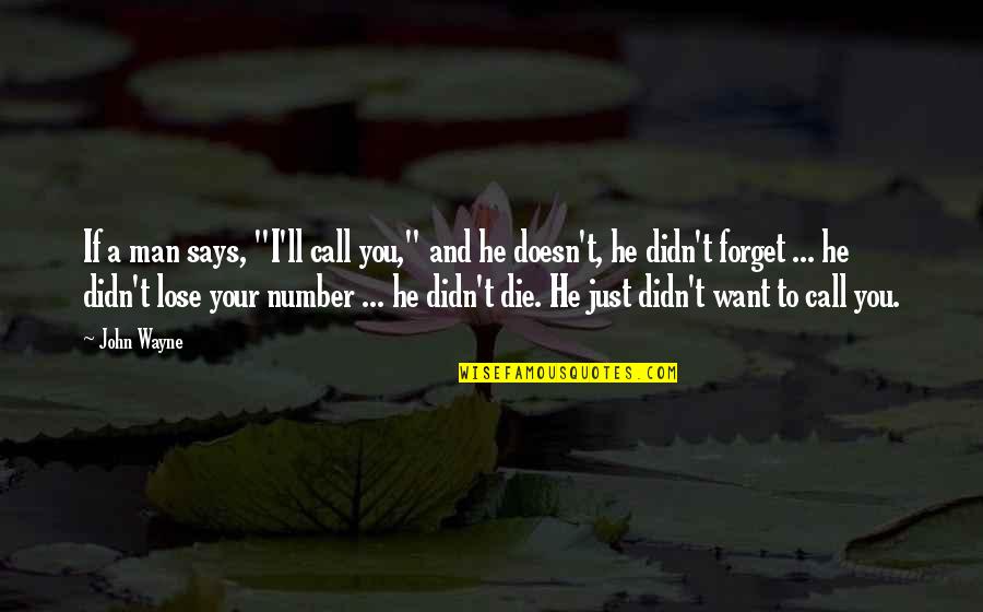 He Man Quotes By John Wayne: If a man says, "I'll call you," and