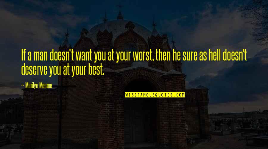 He Man Quotes By Marilyn Monroe: If a man doesn't want you at your