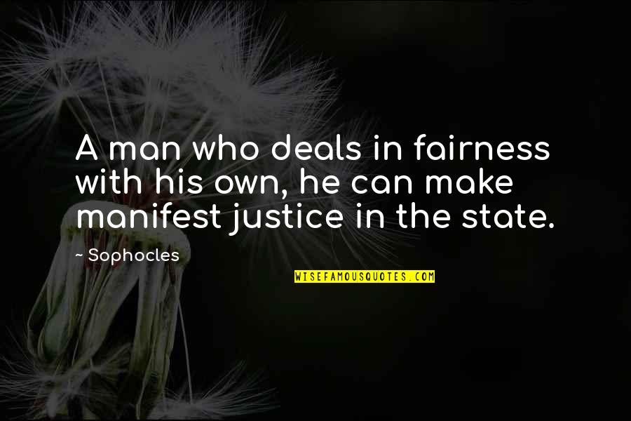 He Man Quotes By Sophocles: A man who deals in fairness with his