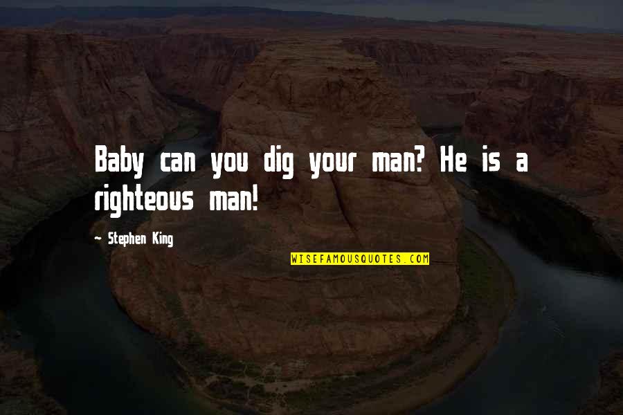 He Man Quotes By Stephen King: Baby can you dig your man? He is