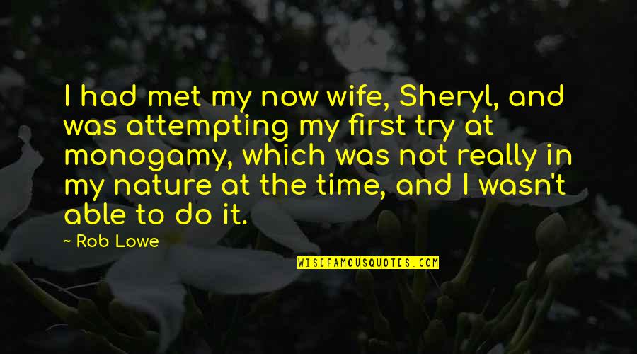 He May Not Be My Boyfriend Quotes By Rob Lowe: I had met my now wife, Sheryl, and He May Not Be My Boyfriend Quotes By Rob Lowe: I had met my now wife, Sheryl, and