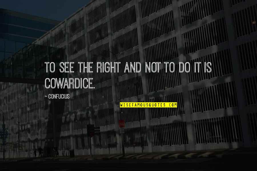 He May Not Be Perfect But Quotes By Confucius: To see the right and not to do