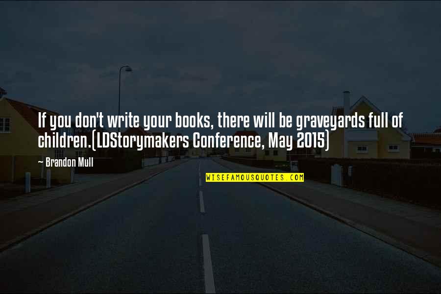 He Might Make Her Cry Quotes By Brandon Mull: If you don't write your books, there will