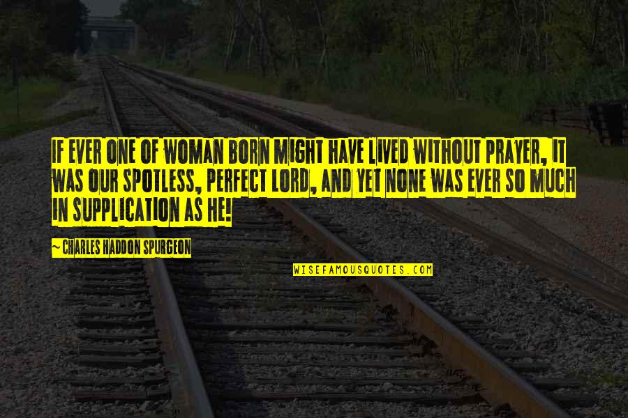 He Might Not Be Perfect Quotes By Charles Haddon Spurgeon: IF ever one of woman born might have