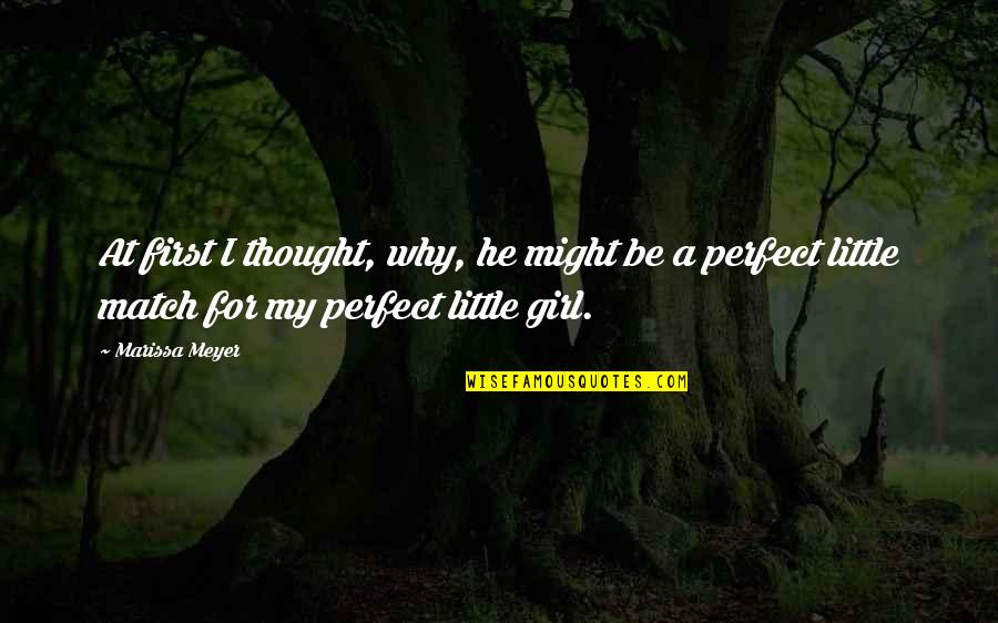 He Might Not Be Perfect Quotes By Marissa Meyer: At first I thought, why, he might be