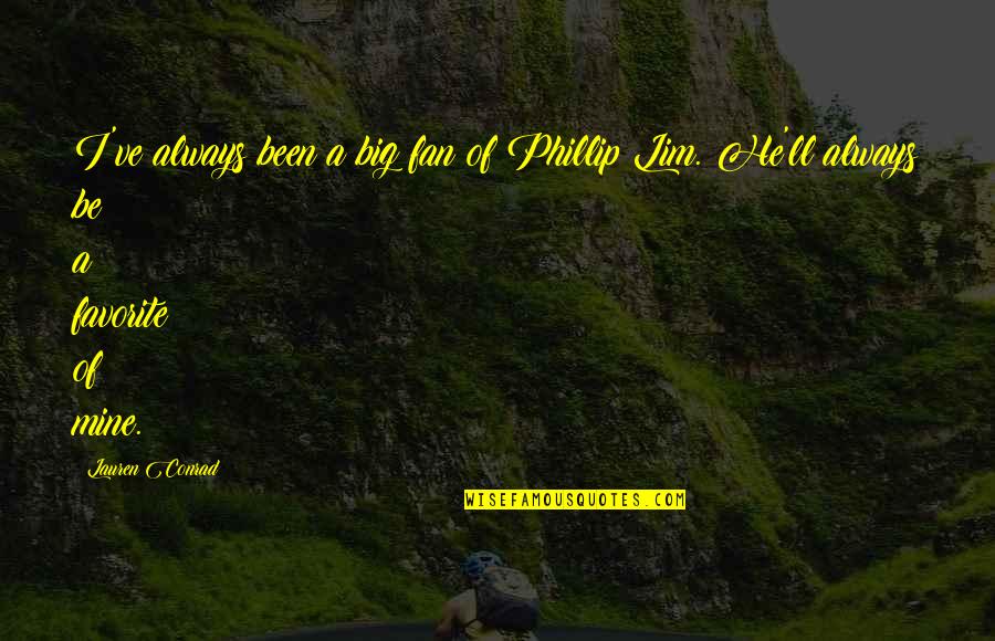 He Mine Quotes By Lauren Conrad: I've always been a big fan of Phillip