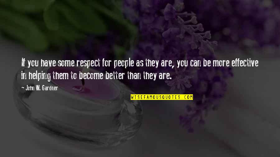 He Missed Me Quotes By John W. Gardner: If you have some respect for people as