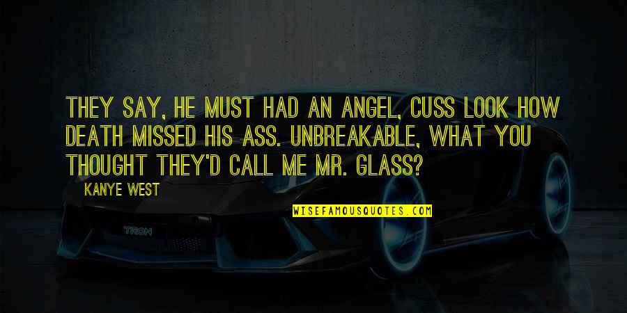 He Missed Out On Me Quotes By Kanye West: They say, he must had an angel, cuss