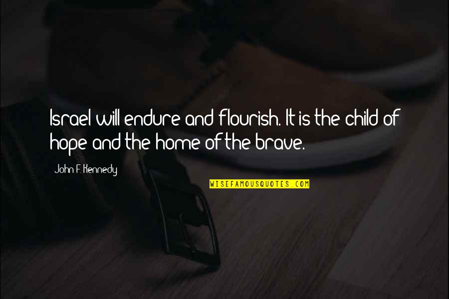 He Motivates Me Quotes By John F. Kennedy: Israel will endure and flourish. It is the He Motivates Me Quotes By John F. Kennedy: Israel will endure and flourish. It is the