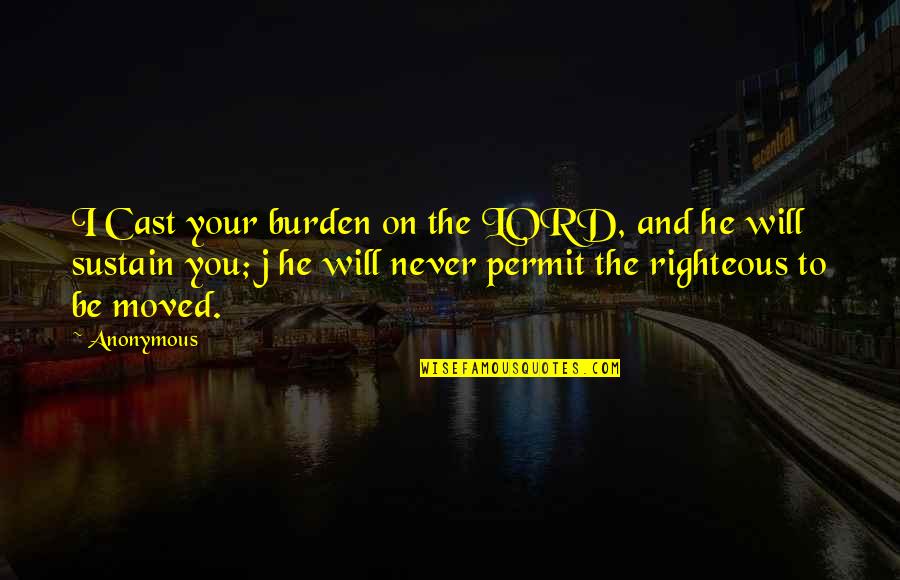 He Moved On Quotes By Anonymous: I Cast your burden on the LORD, and