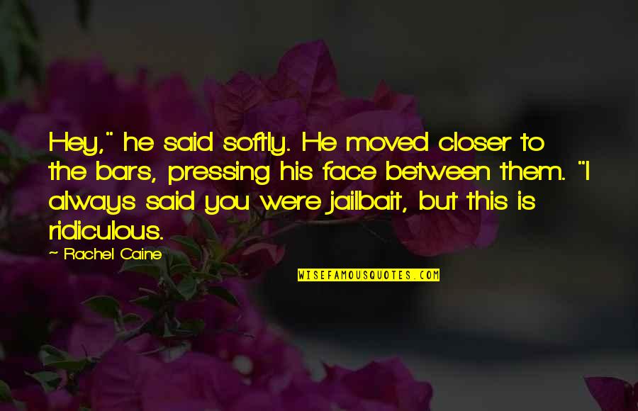 He Moved On Quotes By Rachel Caine: Hey," he said softly. He moved closer to