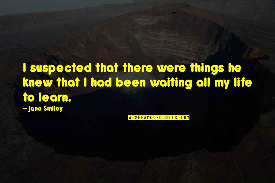 He My All Quotes By Jane Smiley: I suspected that there were things he knew