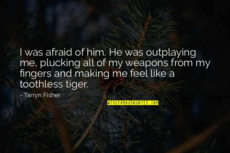 He My All Quotes By Tarryn Fisher: I was afraid of him. He was outplaying