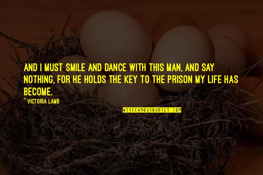 He My Man Quotes By Victoria Lamb: And I must smile and dance with this