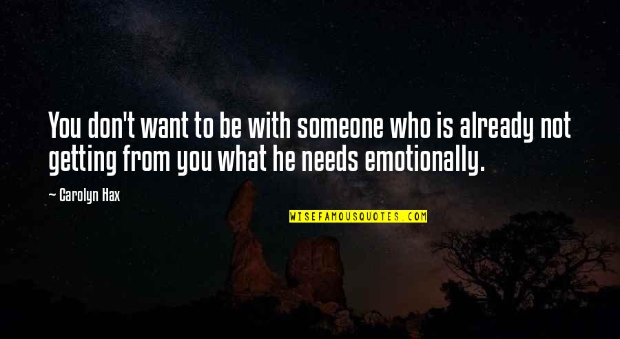 He Needs You Quotes By Carolyn Hax: You don't want to be with someone who He Needs You Quotes By Carolyn Hax: You don't want to be with someone who