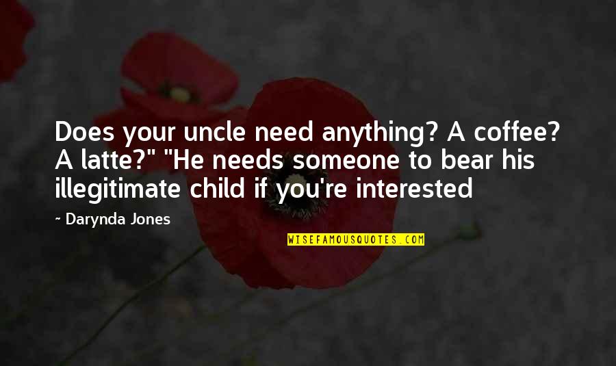 He Needs You Quotes By Darynda Jones: Does your uncle need anything? A coffee? A He Needs You Quotes By Darynda Jones: Does your uncle need anything? A coffee? A