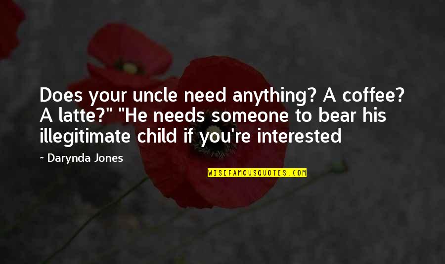 He Needs You Quotes By Darynda Jones: Does your uncle need anything? A coffee? A