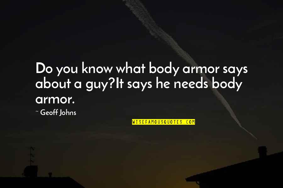 He Needs You Quotes By Geoff Johns: Do you know what body armor says about