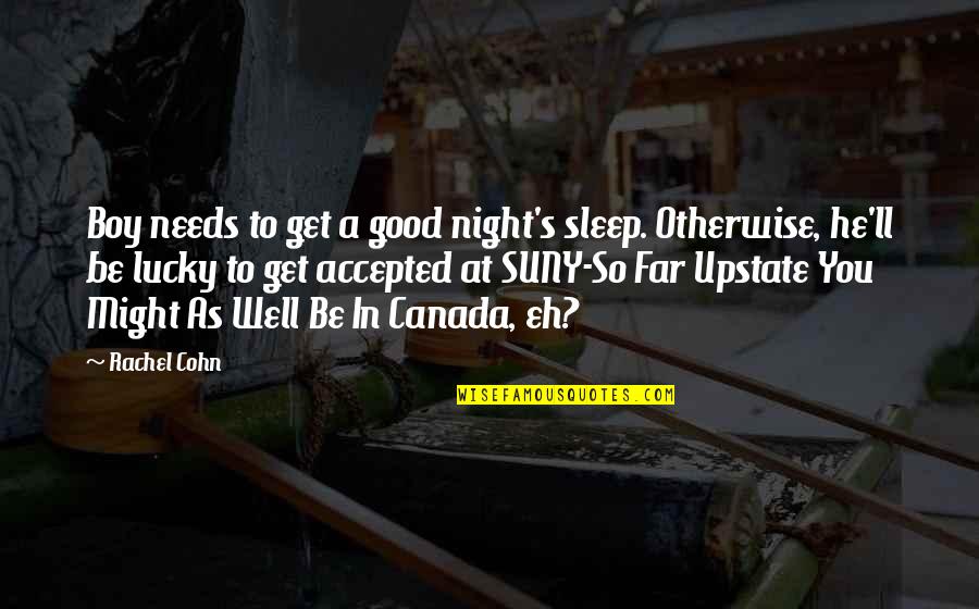 He Needs You Quotes By Rachel Cohn: Boy needs to get a good night's sleep.