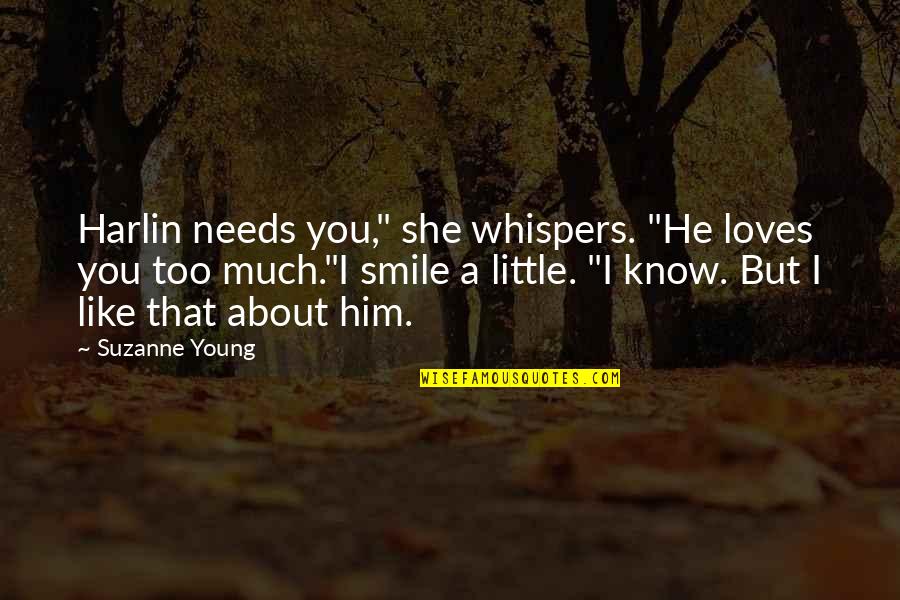 He Needs You Quotes By Suzanne Young: Harlin needs you," she whispers. "He loves you