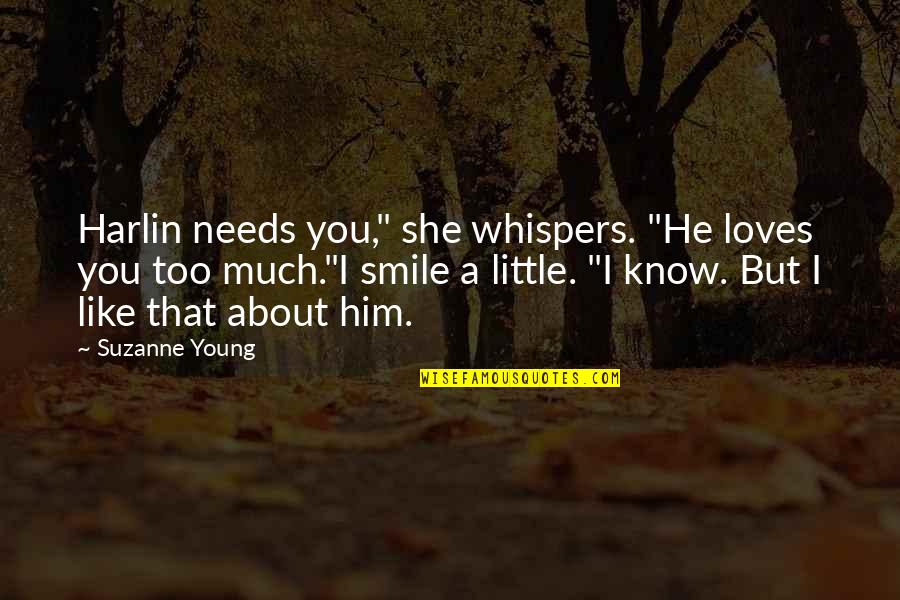 He Needs You Quotes By Suzanne Young: Harlin needs you," she whispers. "He loves you He Needs You Quotes By Suzanne Young: Harlin needs you," she whispers. "He loves you