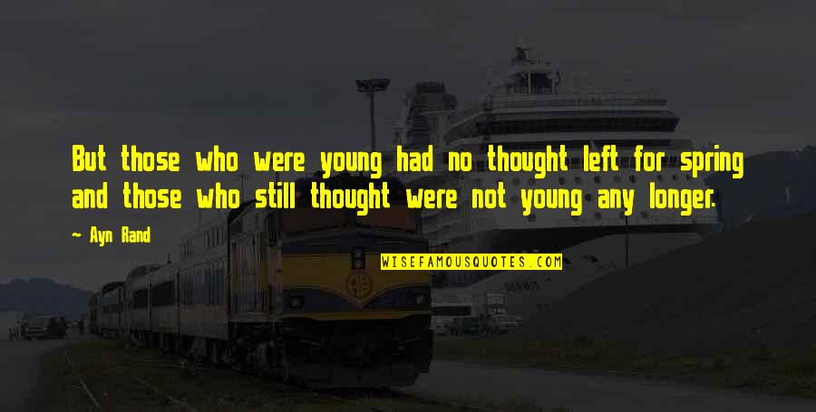 He Never Listens Quotes By Ayn Rand: But those who were young had no thought