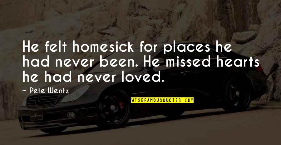 He Never Loved You Quotes By Pete Wentz: He felt homesick for places he had never