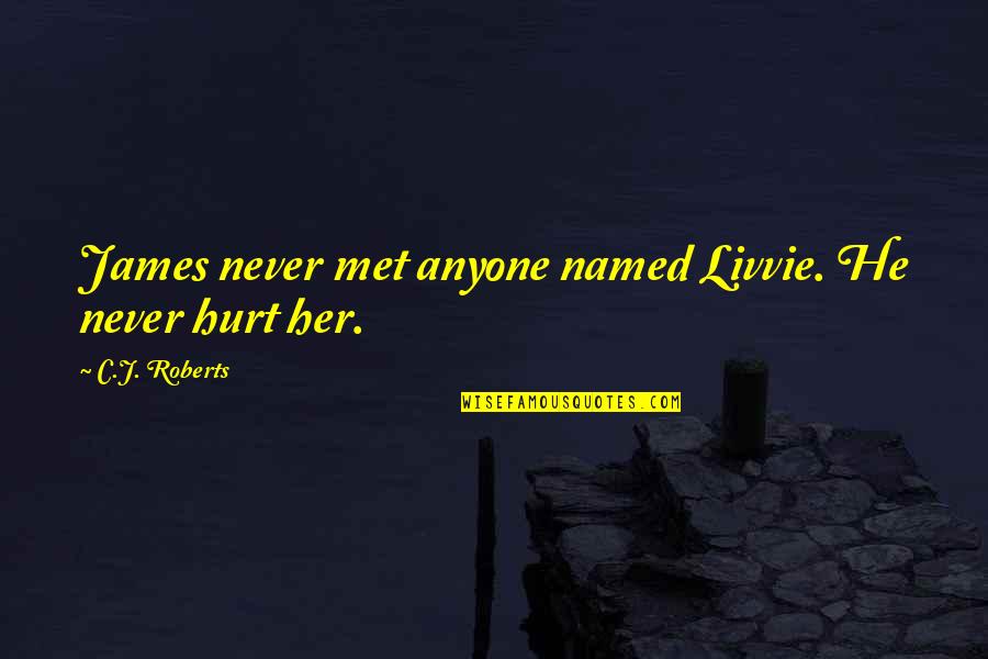 He Not Going Anywhere Quotes By C.J. Roberts: James never met anyone named Livvie. He never