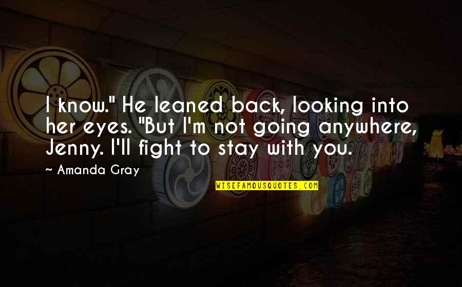 He Not Into You Quotes By Amanda Gray: I know." He leaned back, looking into her