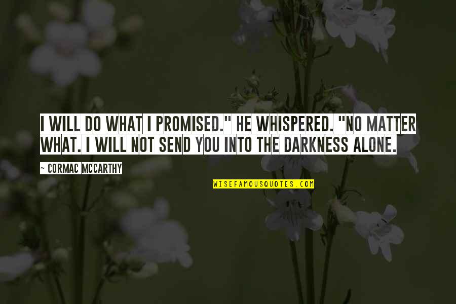 He Not Into You Quotes By Cormac McCarthy: I will do what I promised." He whispered.