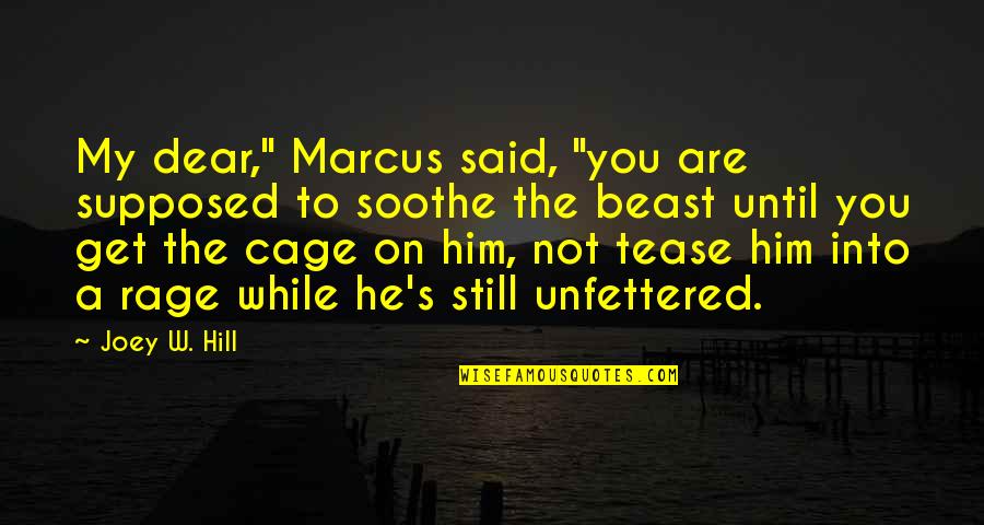 He Not Into You Quotes By Joey W. Hill: My dear," Marcus said, "you are supposed to