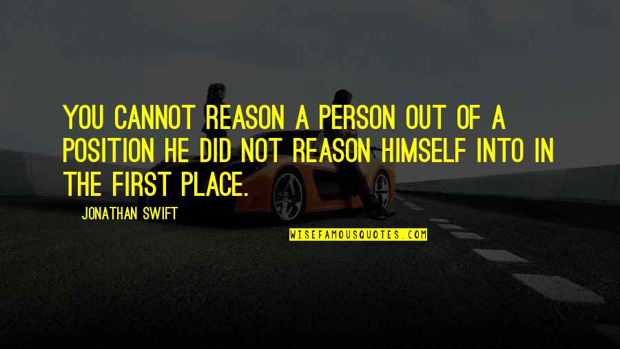 He Not Into You Quotes By Jonathan Swift: You cannot reason a person out of a