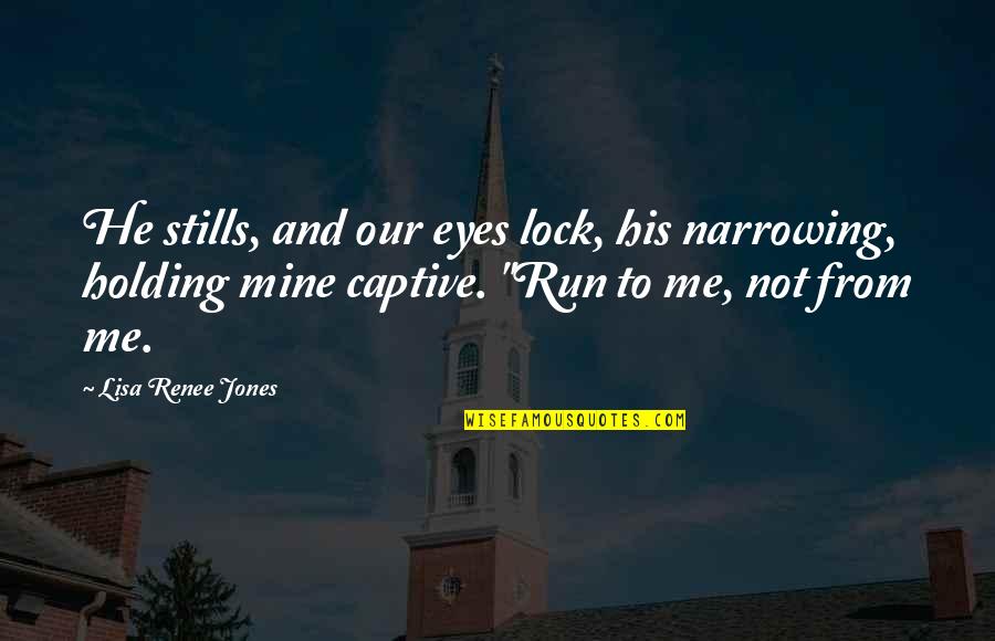 He Not Mine Quotes By Lisa Renee Jones: He stills, and our eyes lock, his narrowing,