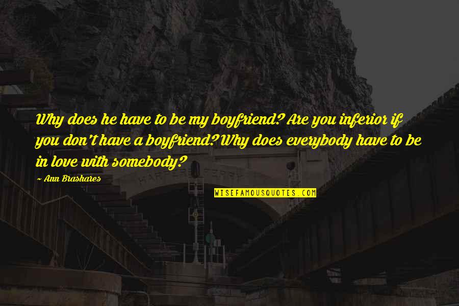 He Not My Boyfriend Quotes By Ann Brashares: Why does he have to be my boyfriend?