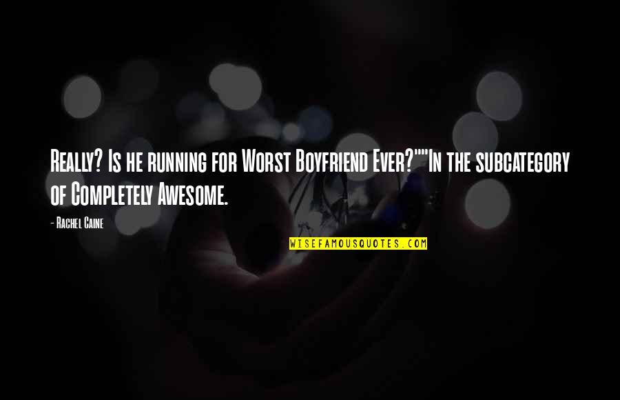 He Not My Boyfriend Quotes By Rachel Caine: Really? Is he running for Worst Boyfriend Ever?""In
