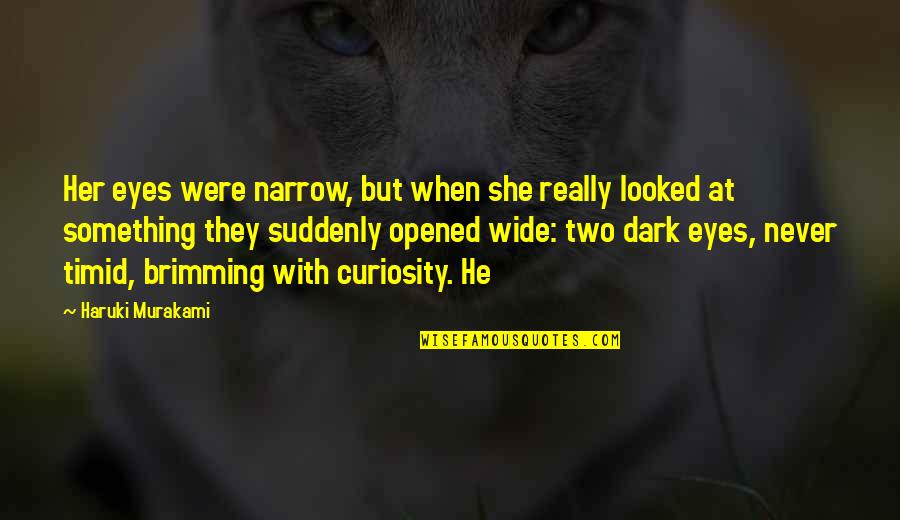 He Opened My Eyes Quotes By Haruki Murakami: Her eyes were narrow, but when she really