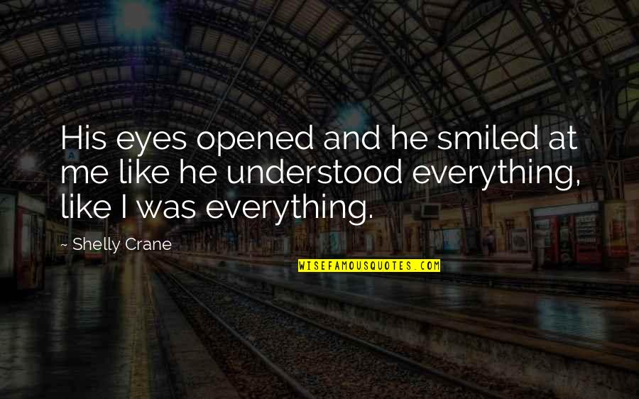 He Opened My Eyes Quotes By Shelly Crane: His eyes opened and he smiled at me