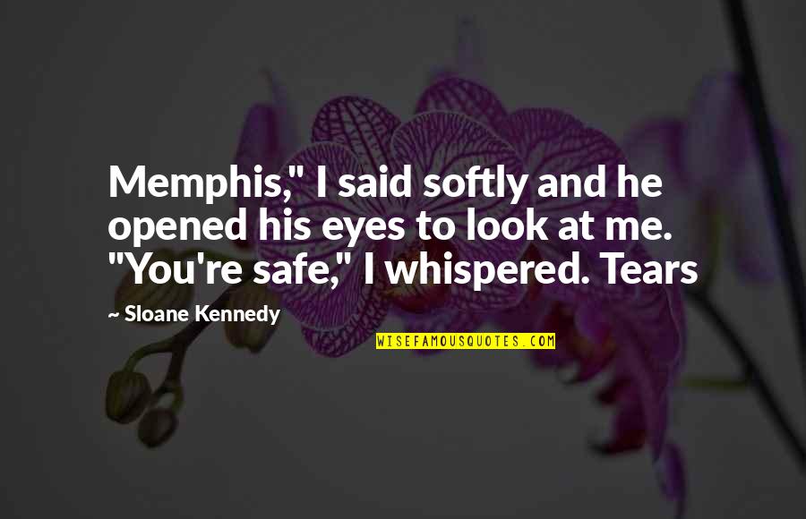 He Opened My Eyes Quotes By Sloane Kennedy: Memphis," I said softly and he opened his