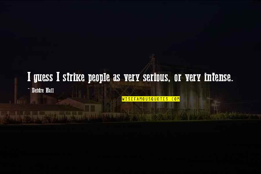 He Pennypacker Quotes By Deidre Hall: I guess I strike people as very serious,