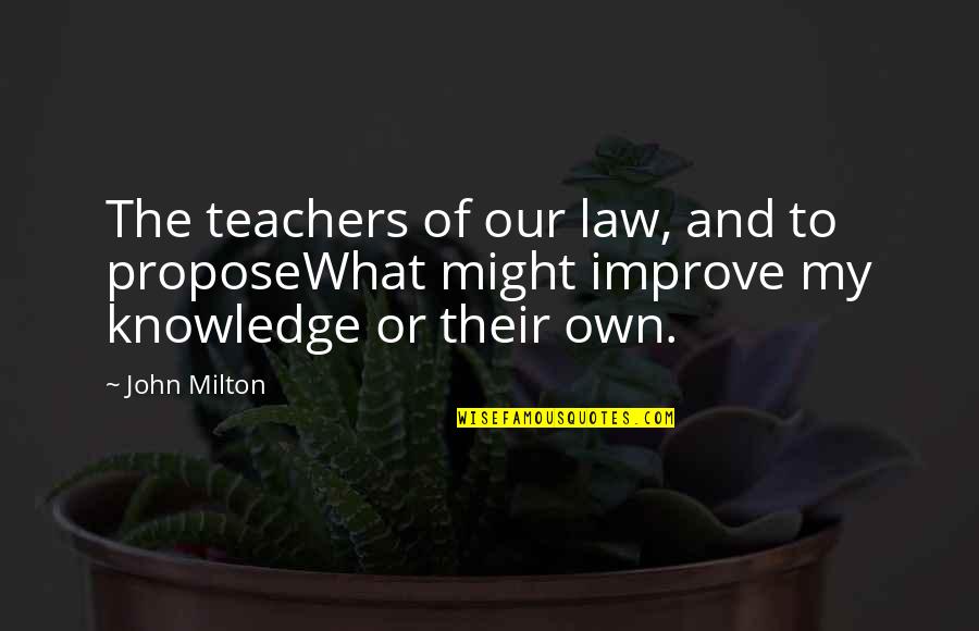 He Pennypacker Quotes By John Milton: The teachers of our law, and to proposeWhat