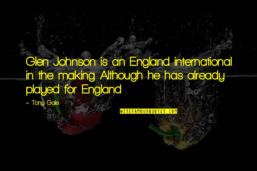 He Played You Quotes By Tony Gale: Glen Johnson is an England international in the