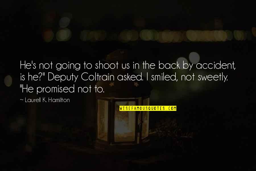 He Promised Quotes By Laurell K. Hamilton: He's not going to shoot us in the He Promised Quotes By Laurell K. Hamilton: He's not going to shoot us in the