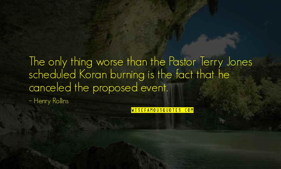 He Proposed Quotes By Henry Rollins: The only thing worse than the Pastor Terry