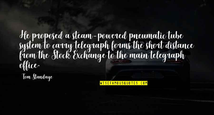 He Proposed Quotes By Tom Standage: He proposed a steam-powered pneumatic tube system to