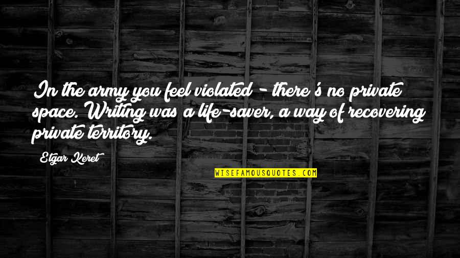 He Puts A Smile On My Face Quotes By Etgar Keret: In the army you feel violated - there's